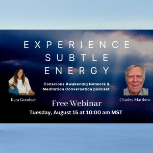 Experience Subtle Energy with Master Healer Charles Matthew/Meditation Conversation with KaraGoodwin