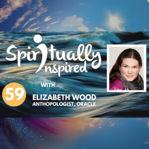 Spiritually Inspired podcast with Elizabeth Wood