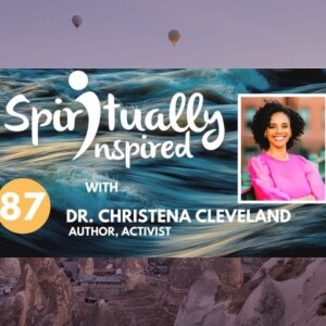 Spiritually Inspired podcast with Dr. Christena Cleveland