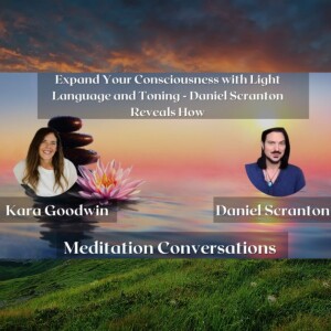 Expand Your Consciousness with Light Language and Toning - Daniel Scranton Reveals How