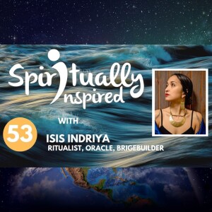 Spiritually Inspired podcast with Isis Indriya