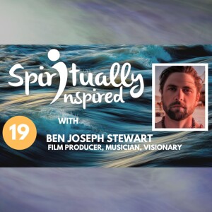 Spiritually Inspired podcast with Ben Joseph Stewart