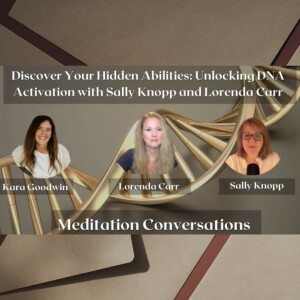 Discover Your Hidden Abilities: Unlocking DNA Activation with Sally Knopp and Lorenda Carr