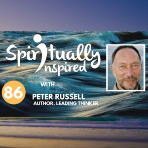 Spiritually Inspired podcast with Peter Russell