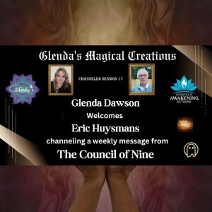 Glenda Dawson Presents Eric Huysmans Channeling The Council of Nine