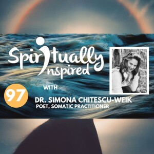 Spiritually Inspired podcast with Dr. Simona-Chitescu-Weik