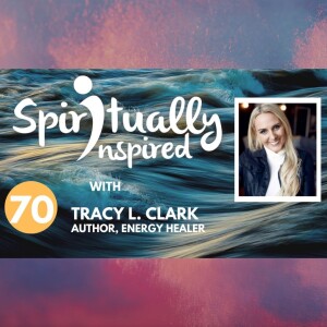 Spiritually Inspired podcast with Tracy L. Clark