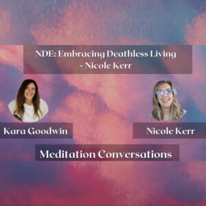 NDE: Embracing Deathless Living - Nicole Kerr