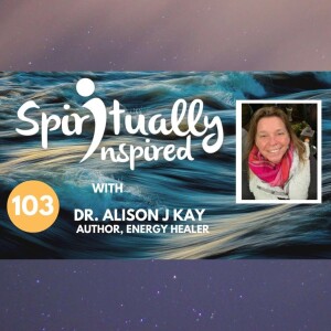 Spiritually Inspired podcast with Dr. Alison J. Kay