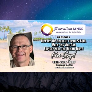 How My NDE Brought Forth 22 Soul Walk-Ins Who Can Rapidly Heal the Human Body with Ken Lloyd