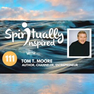 Spiritually Inspired podcast with Tom T. Moore