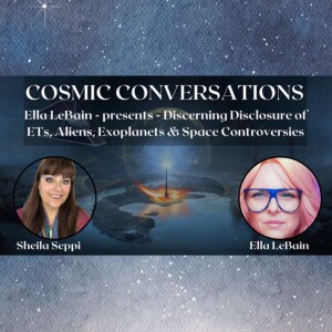 Ella LeBain - presents - Discerning Disclosure of ETs, Aliens, Exoplanets & Space Controversies