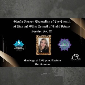 Glenda Dawson presents Channeled Council of Nine Messages- Session 32nd