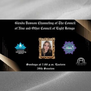 Glenda Dawson Presents Council of Nine Channeled messages - 29th Session