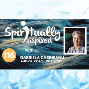 Spiritually Inspired podcast with Gabriela Casineanu