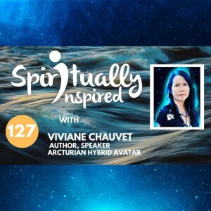 The Arcturian honed my psychic skills - Viviane Chauvet | Spiritually Inspired #127