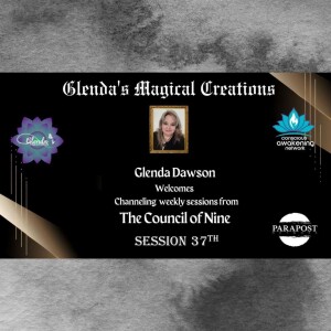 Glenda Dawson presents Channeled Council of Light Beings and Nine Messages- Session 37