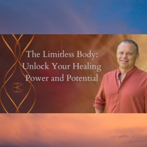 The Limitless Body: Unlock Your Healing Power and Potential