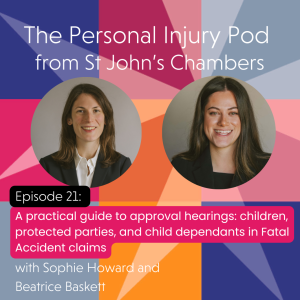 Episode 21. A practical guide to approval hearings: child dependants, protected parties, and child dependants in Fatal Accident claims.