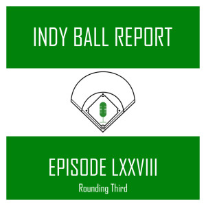 Episode LXXVIII- Rounding Third