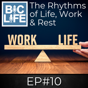 Ep.010 The Rhythms of Life, Work, and Rest