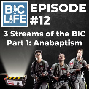 Ep. 012 Three Streams of the BIC Pt. 1 - Anabaptism