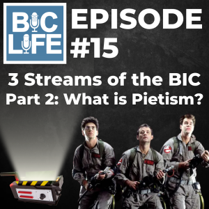 Ep. 015 Three Streams of the BIC Pt. 2 - Pietism
