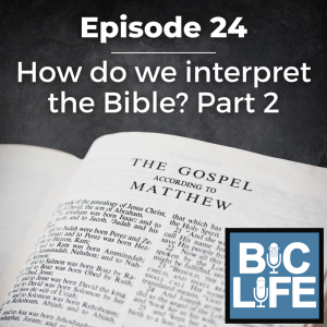 Ep. 024 How do we interpret the Bible? Part 2
