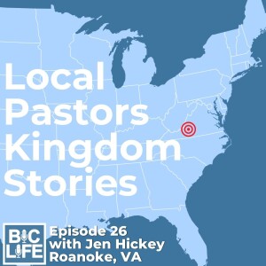 Ep. 026 Local Pastors, Kingdom Stories - Pastor Jen Hickey, Roanoke VA