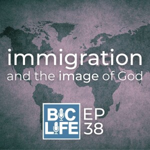 Ep. 038 Immigration and the Image of God