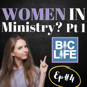 Ep. 004 Women in Ministry, pt.1