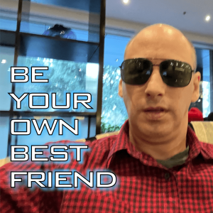 Be Manly: Stop Beating Yourself Up And Be Your Own Best Friend