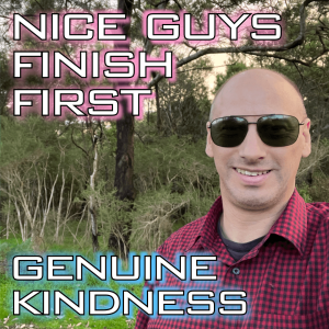 Be Manly: Nice Guys Finish First series (part 1) - Genuine Kindness