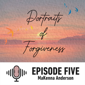 Portraits of Forgiveness: MaKenna Anderson, a story of redemption.