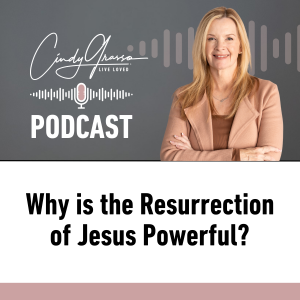 Why is the Resurrection of Jesus Powerful?
