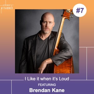 #7 - ”I like it when it’s loud” with Brendan Kane