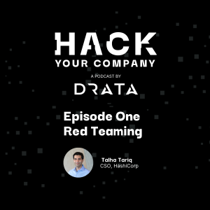 Hack Your Company: Red Teaming with HashiCorp’s CSO Talha Tariq