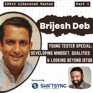 Brijesh Deb on Developing Mindset, Qualities and looking beyond ISTQB [Young Tester Special] LT015