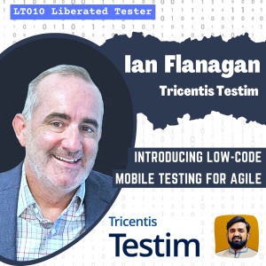 Tricentis Testim’s Ultimate AI-Powered Low-Code Mobile Testing Platform w/ Ian Flanagan: LT010