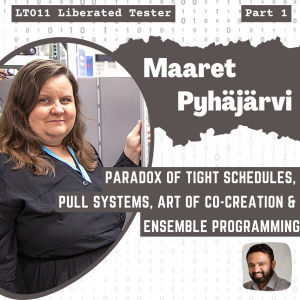 Maaret Pyhäjärvi on the Paradox of Tight Schedules, Pull Systems, Art of co-creation and Ensemble Programming: LT011 Part 1