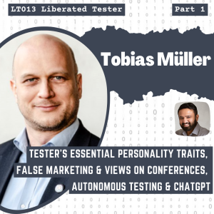 Tobias Müller on Tester’s Essential Personality Traits, False Marketing & Views on Conferences, Autonomous Testing and ChatGPT: LT013