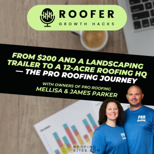 Roofer Growth Hacks - Season 3 Episode 11 - From $200 and a Landscaping Trailer To a 12-Acre Roofing HQ - The PRO Roofing Journey With Mellisa and James Parker