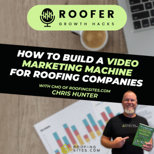 Roofer Growth Hacks - Season 2 Episode 5 - How to Build a Video Marketing Machine for Roofing Companies with Chris