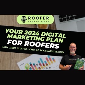 Roofer Growth Hacks - Season 1 Episode 14 - Your 2024 Digital Marketing Plan for Roofers