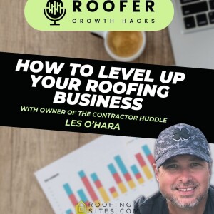 Roofer Growth Hacks - Season 1 Episode 20 - How to Level Up Your Roofing Business with Les O’Hara