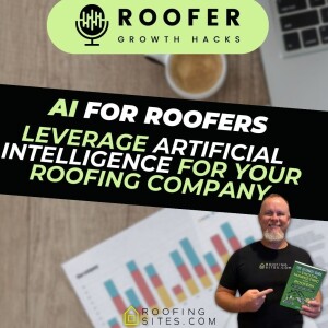 Roofer Growth Hacks - Season 1 Episode 21 - AI for Roofers: Leverage Artificial Intelligence for your Roofing Company with Chris Hunter