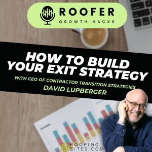 Roofer Growth Hacks - Season 1 Episode 23 - How to Build Your Exit Strategy with David Lupberger