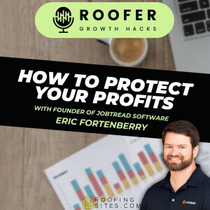 Roofer Growth Hacks - Season 1 Episode 24 - How to Protect Your Profits with Eric Fortenberry