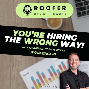 Roofer Growth Hacks - Season 1 Episode 27 - You’re Hiring the Wrong Way with Ryan Englin