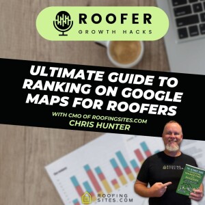 Roofer Growth Hacks - Season 1 Episode 33 - Ultimate Guide to Ranking on Google Maps for Roofers with Chris